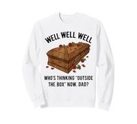Well Well Well Who's Thinking Outside The Box Now Dad Meme Sweatshirt