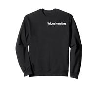 Well Were Waiting Sweatshirt