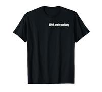 Well were Waiting T-Shirt