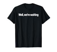 Well were Waiting T-Shirt