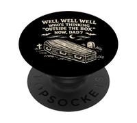 Well Who's Thinking Outside The Box Now Dad, Funny Sarcastic PopSockets Adhesive PopGrip