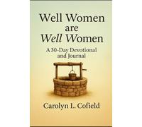 Well Women are Well Women: A 30-Day Devotional and Journal