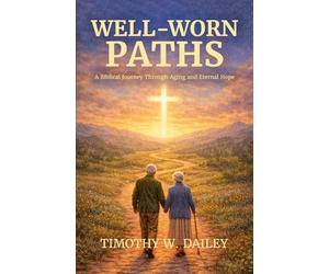 Well-Worn Paths: A Biblical Journey Through Aging and Eternal Hope