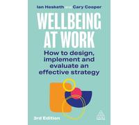 Wellbeing at Work : How to Design, Implement and Evaluate an Effective Strategy