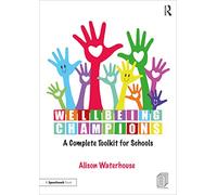 Wellbeing Champions: A Complete Toolkit for Schools: A Complete Toolkit for Schools