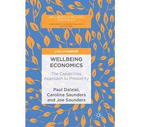 Wellbeing Economics: The Capabilities Approach to Prosperity (Wellbeing in Politics and Policy)