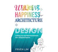 Wellbeing+Happiness thru' Architecture+Design: Crafting Joy and Warmheartedness through Designed Spaces