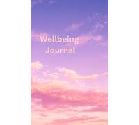 Wellbeing Journal: with Simple Exercises to Aid Self Reflection, Stress Management and Mindful Living, with space to write your Daily Thoughts and Reflections.