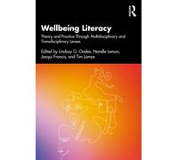Wellbeing Literacy : Theory and Practice Through Multidisciplinary and Transdisciplinary Lenses