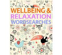 Wellbeing & Relaxation Wordsearches: The Well Being, Happiness and Mindfulness Wordsearch Collection