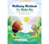 Wellbeing Workbook for Muslim Kids: Exploring emotions with Art Therapy - An Islamic Perspective