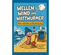 Wellen, Wind und Wattwürmer: Natur entdecken am Nordseestrand