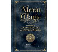 Wellfleet Press - Moon Magic A Handbook of Lunar Cycles Lore and My - K245z