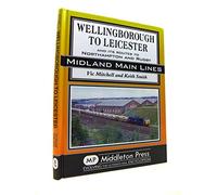 Wellingborough to Leicester: And its Routes to Northampton and Rugby (Midland Mainline)