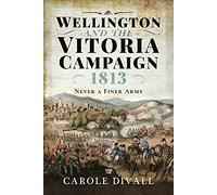 Wellington and the Vitoria Campaign 1813: Never a Finer Army