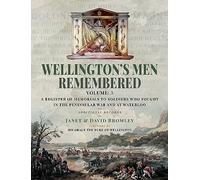 Wellington’s Men Remembered: A Register of Memorials to Soldiers who Fought in the Peninsular War and at Waterloo - Vol III (Wellington’s Men Remembered, 3)