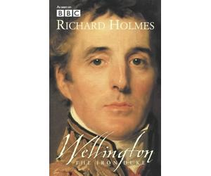 Wellington: The Iron Duke by Holmes, Richard [05 June 2002]