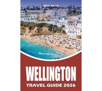 WELLINGTON TRAVEL GUIDE 2026: Explore Top Attractions, Local Food, Hidden Gems, Hotels, Easy Itineraries, Transportation, and Essential Tips for a Stress Free New Zealand Vacation