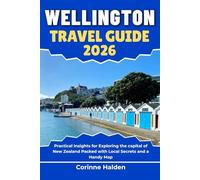 Wellington Travel Guide 2026: Practical Insights for Exploring the capital of New Zealand Packed with Local Secrets and a Handy Map (Destination Unlocked with Local Map Secrets)