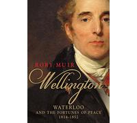 Wellington: Waterloo and the Fortunes of Peace 1814--1852