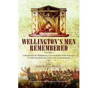 Wellington's Men Remembered: A to L Volume 1: A Register of Memorials to Soldiers Who Fought in the Peninsular War and at Waterloo (Book & DVD)