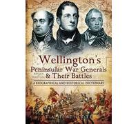 Wellington's Peninsular War Generals and Their Battles