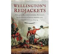 Wellington's Redjackets: The 45th (Nottinghamshire) Regiment on Campaign in South America and the Peninsula, 1805-14