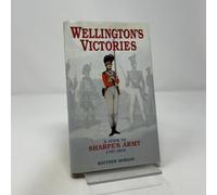 Wellington's Victories: A Guide to Sharpe's Army 1797-1815