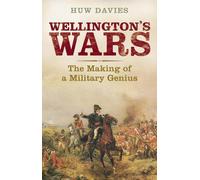 Wellington's Wars: The Making of a Military Genius