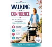 Wellness After 50: Walking with Confidence - Safe, Proud & Independent Movement with a Rollator (Walker) (Wellness After 50 Series)