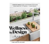 Wellness by Design: A Room-by-Room Guide to Optimizing Your Home for Health, Fitness, and Happiness