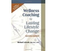 Wellness Coaching for Lasting Lifestyle Change - 2nd Edition: Written by Michael Arloski, 2014 Edition, (2nd Edition) Publisher: Whole Person Associates [Paperback]