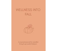 Wellness into Fall: A Seasonal Journal for Mindful Living & Grounded Balance