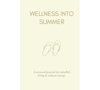 Wellness into Summer: A Seasonal Journal for Mindful Living & Radiant Energy