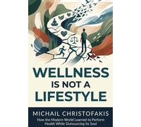 Wellness Is Not A Lifestyle: How the Modern World Learned to Perform Health While Outsourcing Its Soul: 2 (The Cost Of Outsourcing Yourself)