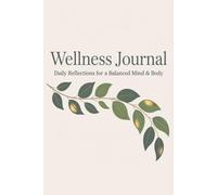 Wellness Journal: Daily Reflections for a Balanced Mind and Body