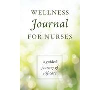 Wellness Journal for Nurses: A Guided Journey of Self-Care