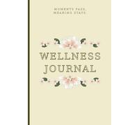 Wellness Journal: Moments Pass, Meaning Stays