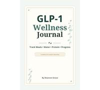 Wellness Journey Tracker: A Daily Journal for GLP-1 Users to Track Meals, Protein, Water, Movement & Progress
