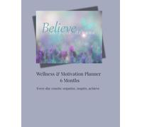 Wellness & Motivation Planner - 6 Months: Every day counts: organize, inspire, achieve