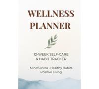 Wellness Planner: 12-Week Self-Care Journal & Habit Tracker for Mindfulness, Gratitude, and Healthy Living
