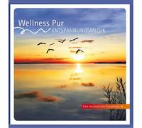 Wellness Pur - Entspannungsmusik - Eine musikalische Traumreise