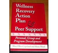 WELLNESS RECOVERY ACTION PLAN & PEER SUPPORT - PERSONAL, GROUP AND PROGRAM DEVELOPMENT