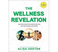 Wellness Revelation, The: Lose What Weighs You Down So You Can Love God, Yourself, and Others (No Series Linked)