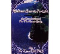 Wellness Secrets for Life: An Owner's Manual for the Human Body