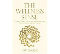 Wellness Sense: A Practical Guide to Your Physical and Emotionalhealth