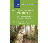Wellness, Wellbeing and Tourism : Theories, Models and Emerging Paradigms