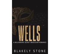 Wells: A Billionaire Secret Obsession Romance (The Stone Legacy)