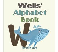 Wells' Alphabet Book: A Children's Personalized Zoo Style Animal ABCs and 123s