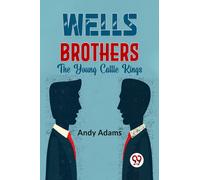 Wells Brothers the Young Cattle Kings
